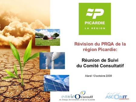 Révision du PRQA de la région Picardie: Réunion de Suivi du Comité Consultatif Mardi 13 octobre 2009.