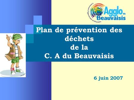 Plan de prévention des déchets de la C. A du Beauvaisis 6 juin 2007.