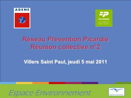 Espace Environnement Réseau Prévention Picardie Réunion collective n°2 Villers Saint Paul, jeudi 5 mai 2011.