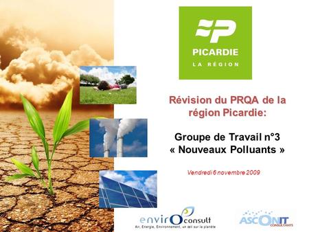 Révision du PRQA de la région Picardie: Groupe de Travail n°3 « Nouveaux Polluants » Vendredi 6 novembre 2009.