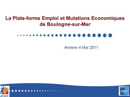 © La Plate-forme Emploi et Mutations Economiques de Boulogne-sur-Mer Amiens 4 Mai 2011.