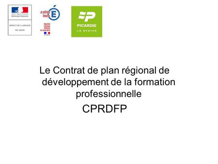Le Contrat de plan régional de développement de la formation professionnelle CPRDFP.