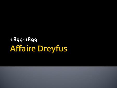 1894-1899 Affaire Dreyfus.