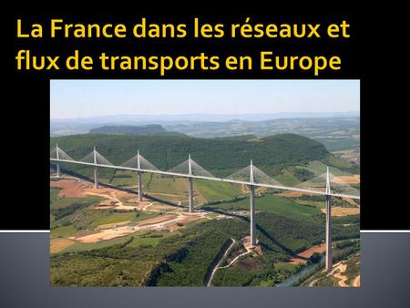 La France dans les réseaux et flux de transports en Europe