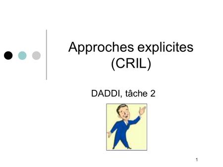 1 Approches explicites (CRIL) DADDI, tâche 2. Motivations Détection des attaques rares - nouvelles Classées  Normal  Réseaux bayésiens Approche.