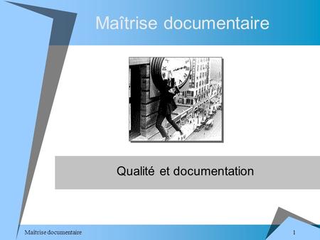 1 Maîtrise documentaire Qualité et documentation Maîtrise documentaire.
