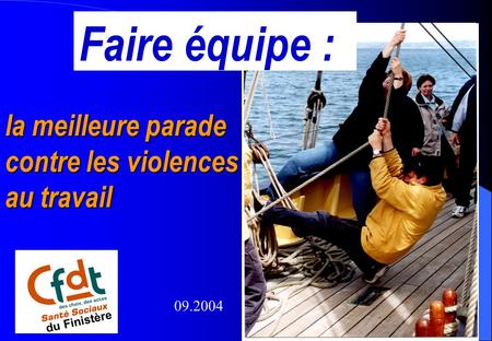 1 du Finistère la meilleure parade contre les violences au travail Faire équipe : du Finistère 09.2004.