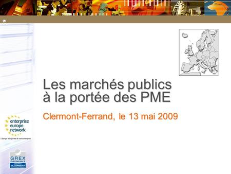 Les marchés publics à la portée des PME Clermont-Ferrand, le 13 mai 2009.