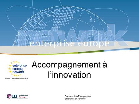 Commission Européenne Enterprise et Industrie Accompagnement à linnovation.