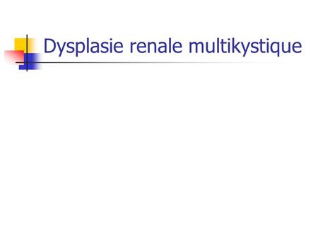 Dysplasie renale multikystique