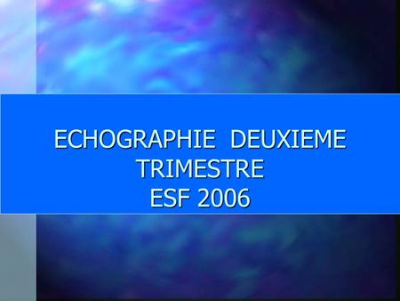 ECHOGRAPHIE DEUXIEME TRIMESTRE ESF 2006