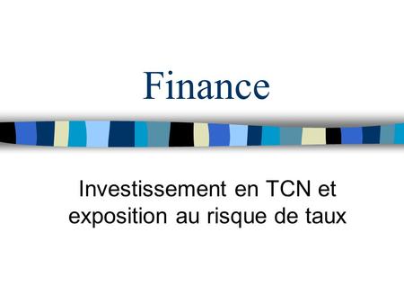 Finance Investissement en TCN et exposition au risque de taux.