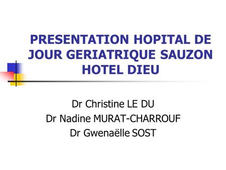 PRESENTATION HOPITAL DE JOUR GERIATRIQUE SAUZON HOTEL DIEU