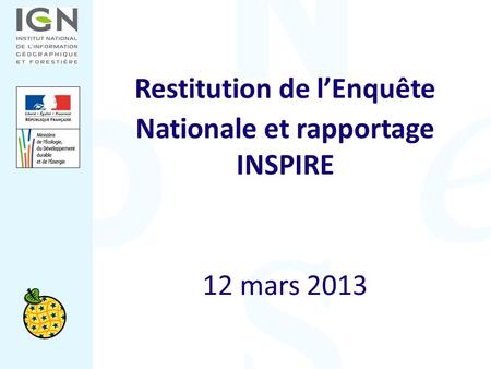 Restitution de lEnquête Nationale et rapportage INSPIRE 12 mars 2013.
