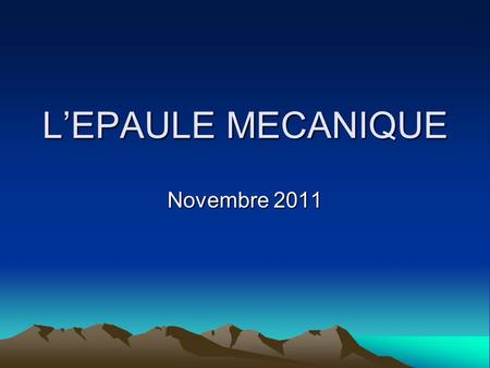 L’EPAULE MECANIQUE Novembre 2011.