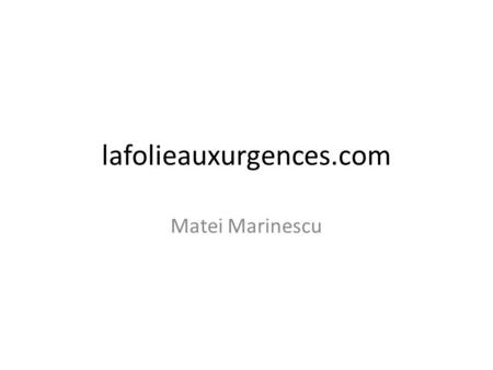 Lafolieauxurgences.com Matei Marinescu.