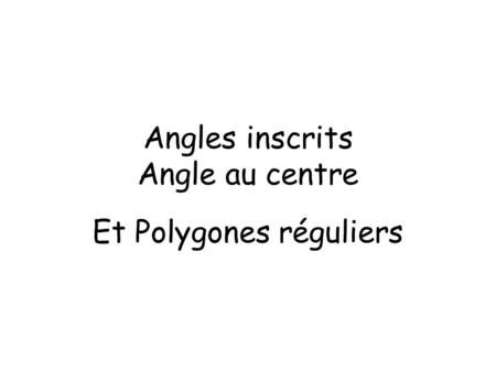Angles inscrits Angle au centre