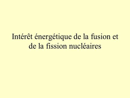 Intérêt énergétique de la fusion et de la fission nucléaires