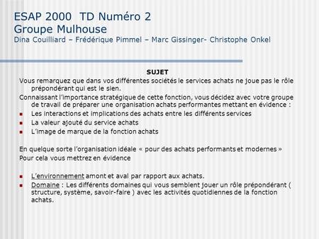 ESAP 2000 TD Numéro 2 Groupe Mulhouse Dina Couilliard – Frédérique Pimmel – Marc Gissinger- Christophe Onkel SUJET Vous remarquez que dans vos différentes.