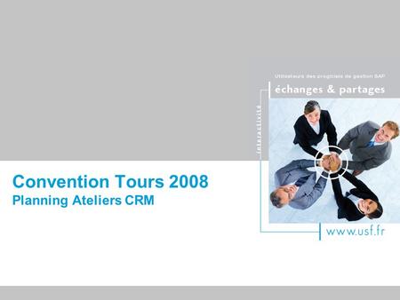 Titre du document Convention Tours 2008 Planning Ateliers CRM.