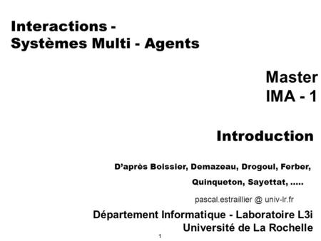Interactions - Systèmes Multi - Agents Master IMA - 1 Introduction
