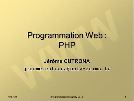 10:59:29 Programmation Web 2012-2013 1 Programmation Web : PHP Jérôme CUTRONA