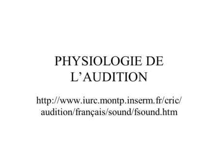 PHYSIOLOGIE DE L’AUDITION