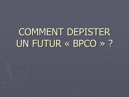 COMMENT DEPISTER UN FUTUR « BPCO » ?