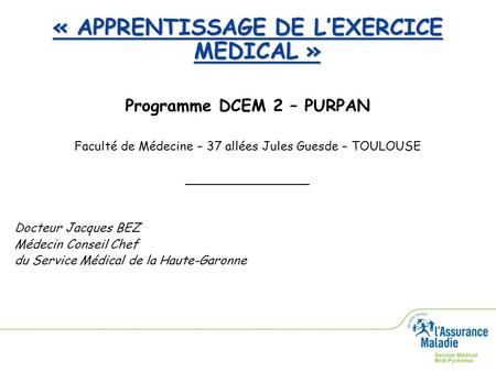 « APPRENTISSAGE DE L’EXERCICE MEDICAL » Programme DCEM 2 – PURPAN