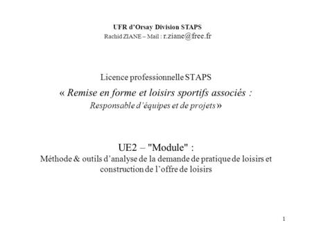 1 UE2 – Module : Méthode & outils danalyse de la demande de pratique de loisirs et construction de loffre de loisirs Licence professionnelle STAPS «