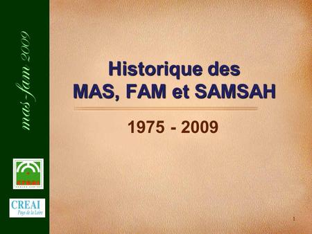 Mas-fam 2009 1 Historique des MAS, FAM et SAMSAH 1975 - 2009.