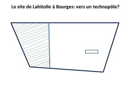 Le site de Lahitolle à Bourges: vers un technopôle?