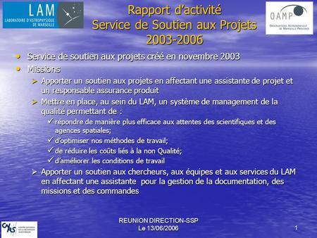 REUNION DIRECTION-SSP Le 13/06/20061 Service de soutien aux projets créé en novembre 2003 Service de soutien aux projets créé en novembre 2003 Missions.