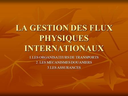 LA GESTION DES FLUX PHYSIQUES INTERNATIONAUX