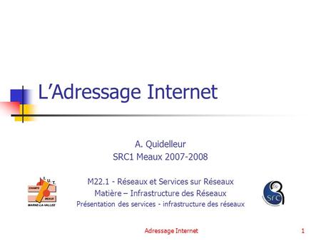 L’Adressage Internet A. Quidelleur SRC1 Meaux