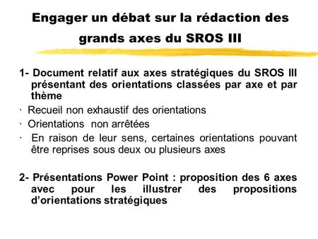 Engager un débat sur la rédaction des grands axes du SROS III 1- Document relatif aux axes stratégiques du SROS III présentant des orientations classées.