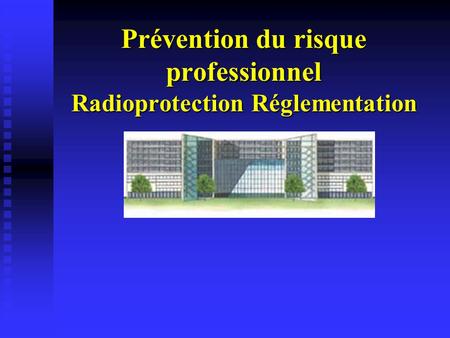 Prévention du risque professionnel Radioprotection Réglementation