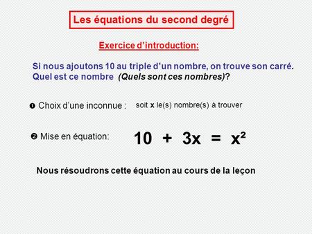 10 + 3x = x² Les équations du second degré Exercice d’introduction: