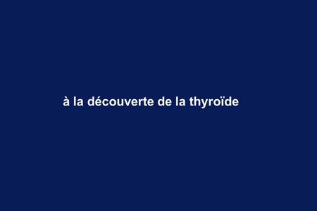 à la découverte de la thyroïde