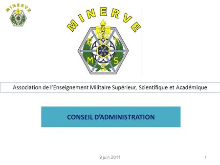 CONSEIL DADMINISTRATION 9 juin 2011 1 Association de lEnseignement Militaire Supérieur, Scientifique et Académique.