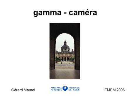 Gamma - caméra Gérard Maurel					 IFMEM 2006.