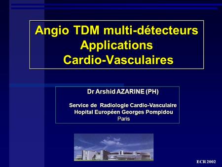 Angio TDM multi-détecteurs Applications Cardio-Vasculaires