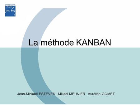 La méthode KANBAN Jean-Mickaël ESTEVES Mikaël MEUNIER Aurélien GOMET.