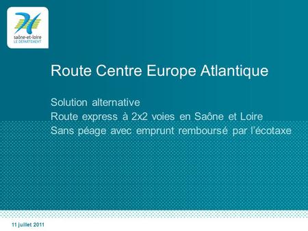 Route Centre Europe Atlantique Solution alternative Route express à 2x2 voies en Saône et Loire Sans péage avec emprunt remboursé par lécotaxe 11 juillet.