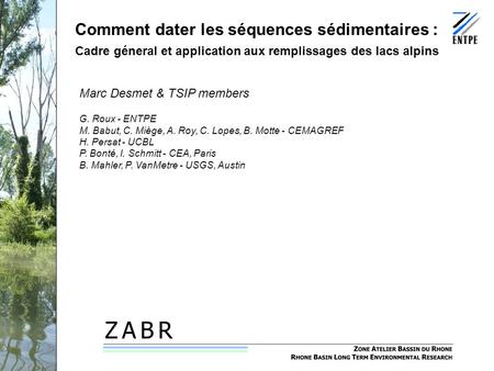 Séminaire PCB-Rhône, 12 février 2009 Comment dater les séquences sédimentaires : Cadre géneral et application aux remplissages des lacs alpins Marc Desmet.