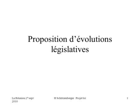 La Réunion 27 sept 2010 H Schützenberger Projet loi1 Proposition dévolutions législatives.