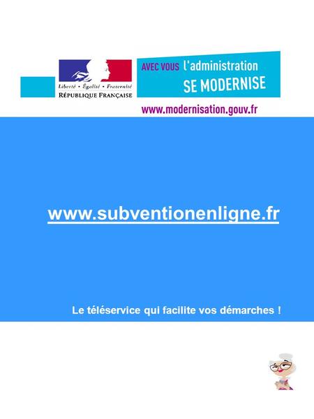 Le téléservice qui facilite vos démarches ! www.subventionenligne.fr.