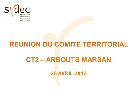 REUNION DU COMITE TERRITORIAL CT2 – ARBOUTS MARSAN 26 AVRIL 2012.