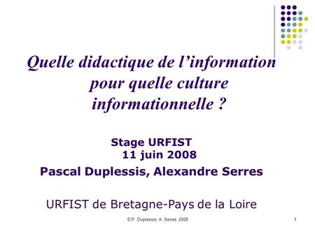 Stage URFIST   11 juin 2008 Pascal Duplessis, Alexandre Serres