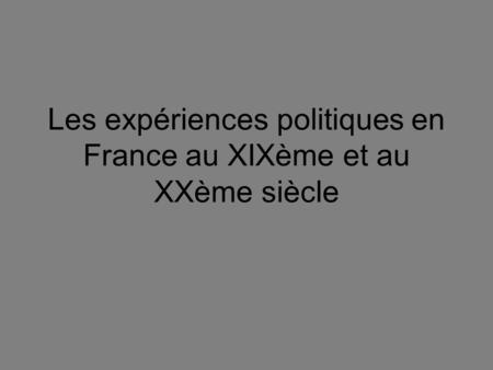 Les expériences politiques en France au XIXème et au XXème siècle
